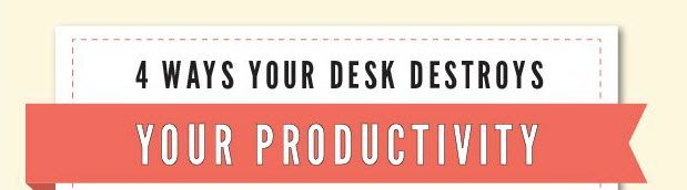 4_Ways_Your_Desk_Destroys_Your_Productivity